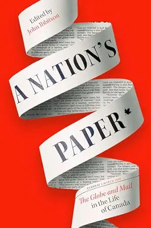a nations paper the globe and mail in the life of canada 1st edition john ibbitson 0771006284, 978-0771006289