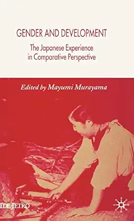 gender and development the japanese experience in comparative perspective 1st edition m murayama 1403949441,