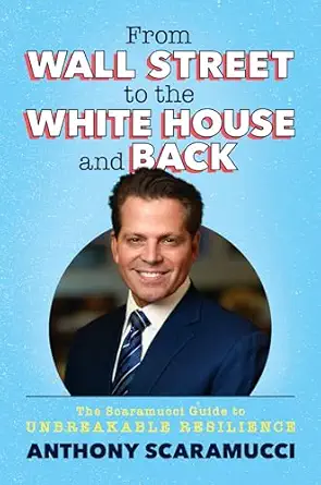 from wall street to the white house and back the scaramucci guide to unbreakable resilience 1st edition