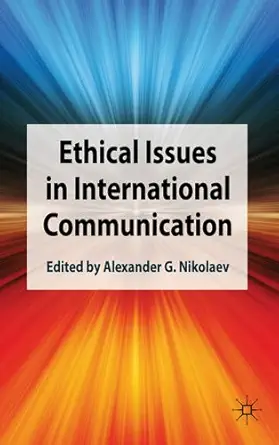 ethical issues in international communication 1st edition alexander g nikolaev 0230272894, 978-0230272897