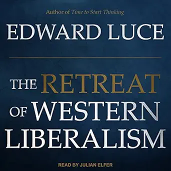 the retreat of western liberalism 1st edition edward luce ,julian elfer 1541459229, 978-1541459229