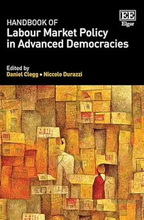 handbook of labour market policy in advanced democracies 1st edition daniel clegg ,niccolo durazzi