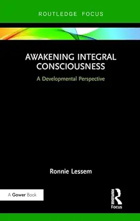 awakening integral consciousness a developmental perspective 1st edition ronnie lessem 1138740446,