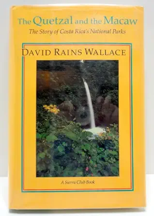 the quetzel and the macaw the story of costa ricas national parks 1st edition david rains wallace 0871565854,