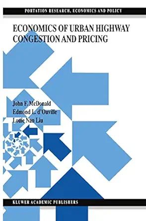 economics of urban highway congestion and pricing 1st edition j f mcdonald ,edmond l d'ouville ,louie nan liu