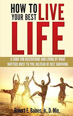 how to live your best life 1st edition robert e baines, jr d min 1795442190, 978-1795442190