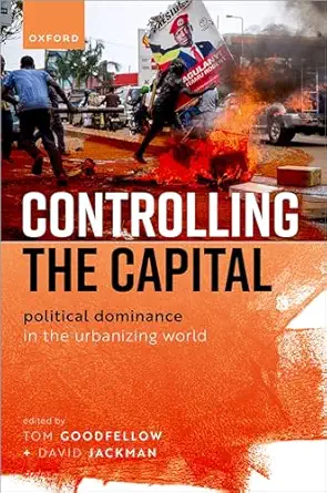controlling the capital political dominance in the urbanizing world 1st edition tom goodfellow ,david jackman
