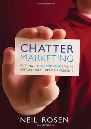 chatter marketing putting the relationship back in customer relationship management 1st edition neil rosen