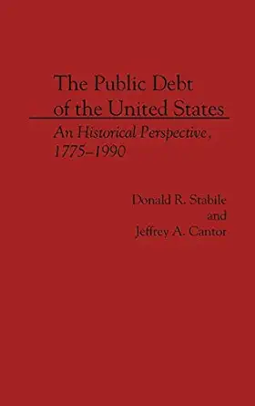 the public debt of the united states an historical perspective 1775 1990 1st edition jeffrey a cantor ,donald