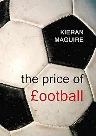 the price of football 1st edition kieran maguire 1911116908, 978-1911116905