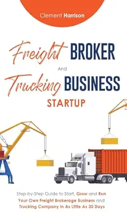 freight broker and trucking business startup step by step guide to start grow and run your own freight