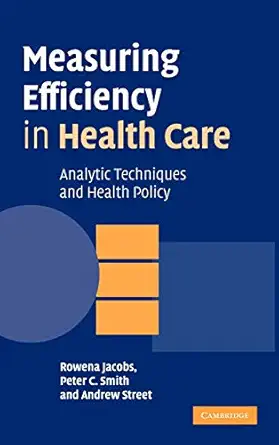 measuring efficiency in health care analytic techniques and health policy 1st edition rowena jacobs ,peter c