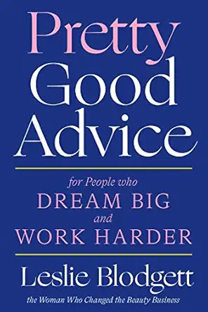 pretty good advice for people who dream big and work harder 1st edition leslie blodgett 1419742140,