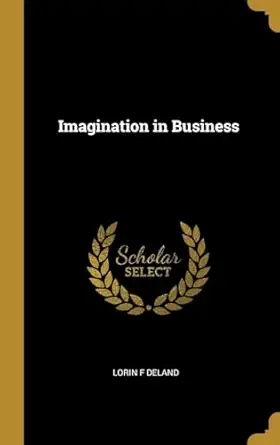 imagination in business 1st edition lorin f deland 0530561808, 978-0530561806