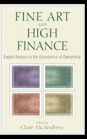 fine art and high finance expert advice on the economics of ownership 1st edition clare mcandrew 1576603334,