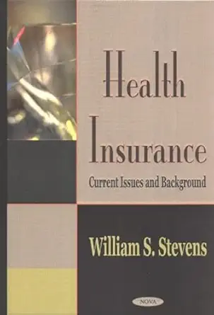 health insurance current issues and background 1st edition william s stevens 1590336879, 978-1590336878