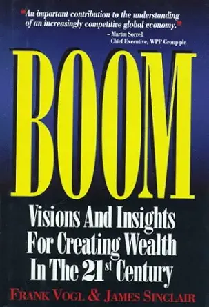 boom visions and insights for creating wealth in the 21st century 1st edition frank vogl ,james sinclair