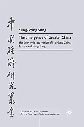 the emergence of greater china the economic integration of mainland china taiwan and hong kong 1st edition y