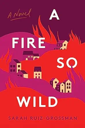 a fire so wild a novel 1st edition sarah ruiz grossman 0063305429, 978-0063305427