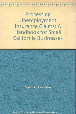 processing unemployment insurance claims a handbook for small california businesses 1st edition cornelia