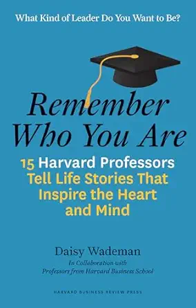 remember who you are life stories that inspire the heart and mind 1st edition daisy wademan ,kim clark