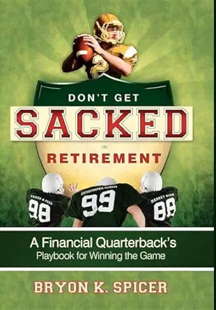 dont get sacked in retirement a financial quarterbacks playbook for winning the game 1st edition bryon k