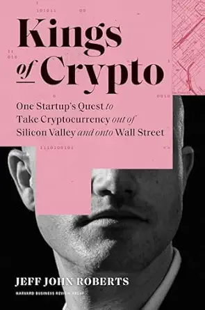 kings of crypto one startups quest to take cryptocurrency out of silicon valley and onto wall street 1st