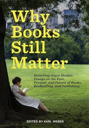why books still matter honoring joyce meskis essays on the past present and future of books bookselling and