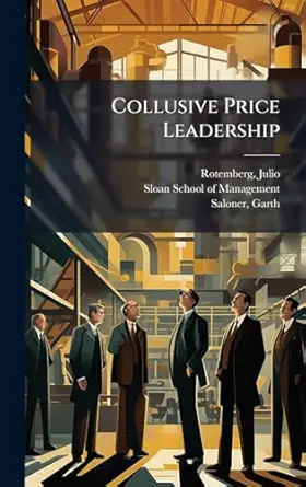 collusive price leadership 1st edition julio rotemberg ,garth saloner ,sloan school of management 1024189651,