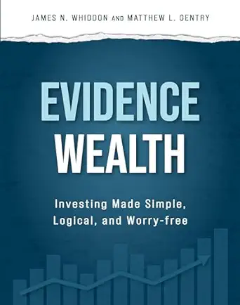 evidence wealth investing made simple logical and worry free 1st edition james n whiddon ,matthew l gentry