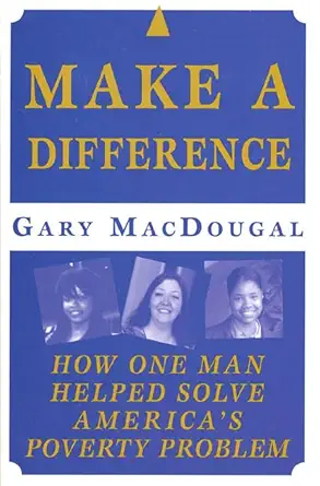 make a difference how one man helped solve americas poverty problem 1st edition gary macdougal 0312252234,