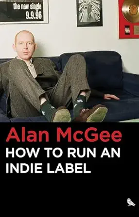 how to run an indie label 1st edition alan mcgee ,john robb 1644283786, 978-1644283783