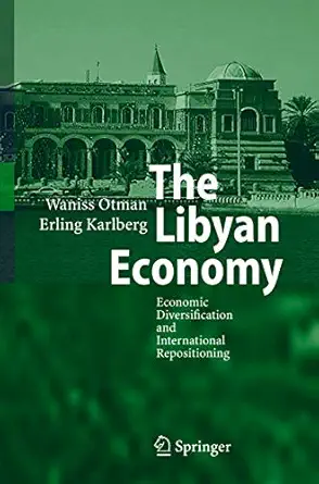 the libyan economy economic diversification and international repositioning 1st edition waniss otman ,erling