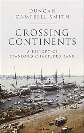 crossing continents a history of standard chartered bank 1st edition duncan campbell smith 0241458730,