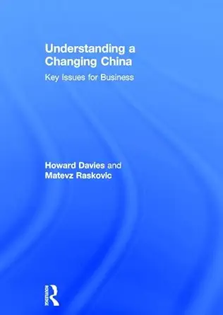 understanding a changing china key issues for business 1st edition howard davies ,matevz raskovic 1138203742,