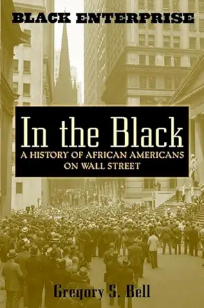 in the black a history of african americans on wall street 1st edition gregory s bell ,gregory bell