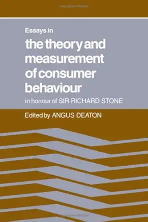 essays in the theory and measurement of consumer behaviour in honour of sir richard stone 1st edition angus