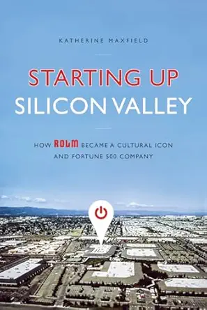 starting up silicon valley how rolm became a cultural icon and fortune 500 company 1st edition katherine