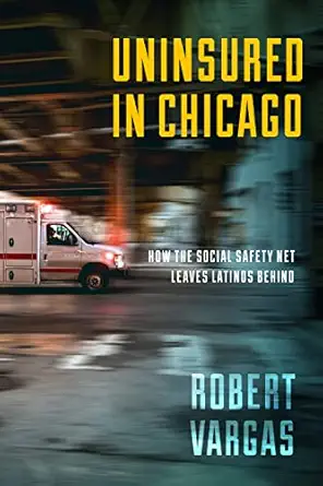 uninsured in chicago how the social safety net leaves latinos behind 1st edition robert vargas 1479807133,