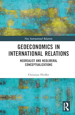 geoeconomics in international relations 1st edition christian pfeiffer 1032500387, 978-1032500386