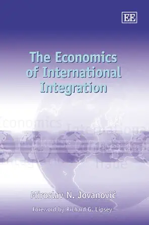 the economics of international integration 1st edition miroslav n jovanovic 1847205380, 978-1847205384