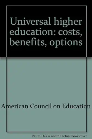 universal higher education costs benefits options 1st edition american council on education 0826814050,