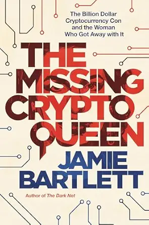 the missing cryptoqueen the billion dollar cryptocurrency con and the woman who got away with it 1st edition