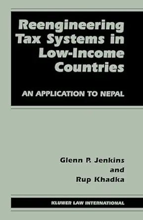 reengineering tax systems in low income countries an application to nepal 1st edition glenn jenkins