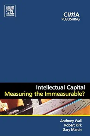 intellectual capital measuring the immeasurable 1st edition anthony wall ,robert kirk ,gary martin
