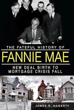 the fateful history of fannie mae new deal birth to mortgage crisis fall 1st edition james r hagerty