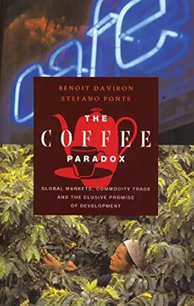 the coffee paradox global markets commodity trade and the elusive promise of development 1st edition benoit