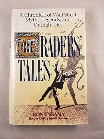 traders tales a chronicle of wall street myths legends and outright lies 1st edition ron insana 0471129992,