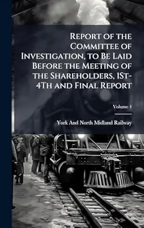 report of the committee of investigation to be laid before the meeting of the shareholders 1st 4th and final