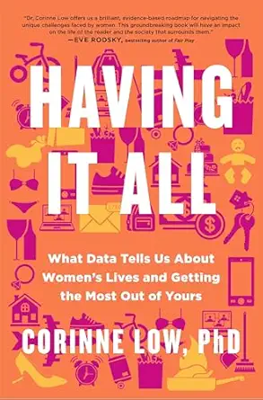 having it all what data tells us about womens lives and getting the most out of yours 1st edition corinne low